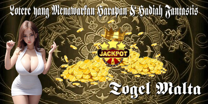 Togel Malta - Lotere yang Menawarkan Harapan & Hadiah Fantastis