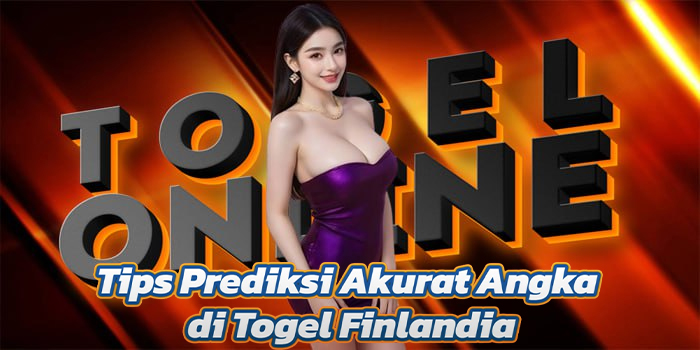 Tips Prediksi Akurat Angka di Togel Finlandia