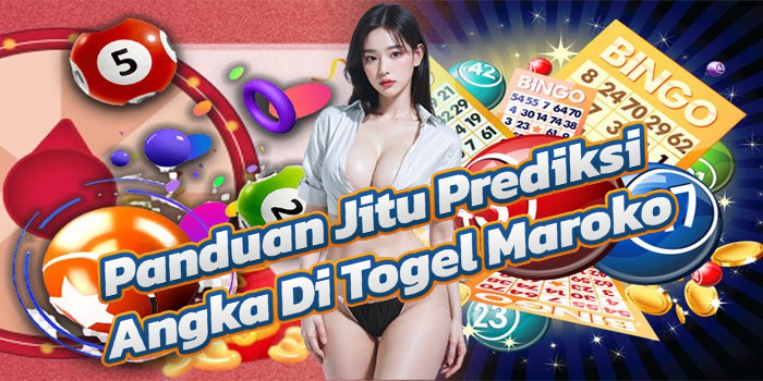 Panduan Jitu Prediksi Angka Di Togel Maroko