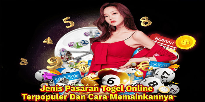 Jenis Pasaran Togel Online Terpopuler Dan Cara Memainkannya