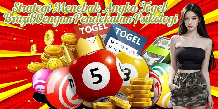 Strategi Menebak Angka Togel Brazil Dengan Pendekatan Psikologi