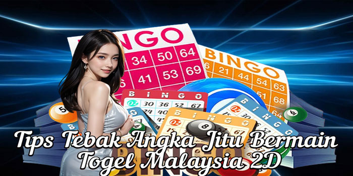 Tips Tebak Angka Jitu Bermain Togel Malaysia 2D