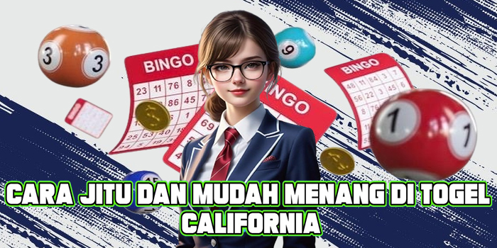 Cara Jitu dan Mudah Menang di Togel California
