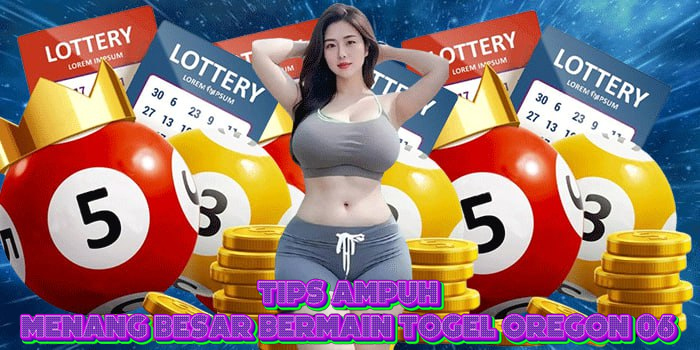 Tips Ampuh Menang Besar Bermain Togel Oregon 06