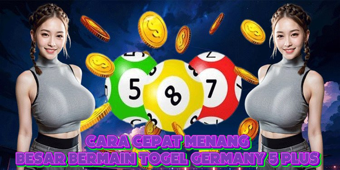 Cara Cepat Menang Besar Bermain Togel Germany 5 Plus