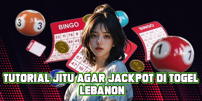 Tutorial Jitu Agar Jackpot di Togel Lebanon