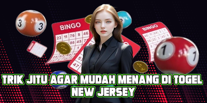 Trik Jitu Agar Mudah Menang di Togel New Jersey