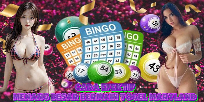 Cara Efektif Menang Besar Bermain Togel Maryland