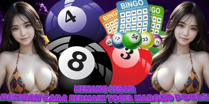 Menang Besar Dengan cara Bermain Togel Maroko Pools