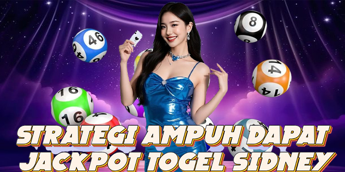 Strategi Ampuh Dapat Jackpot Togel Sidney
