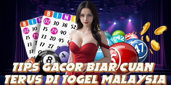 Tips Gacor Biar Cuan Terus di Togel Malaysia