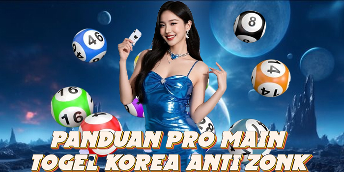 Panduan Pro Main Togel Korea Anti Zonk