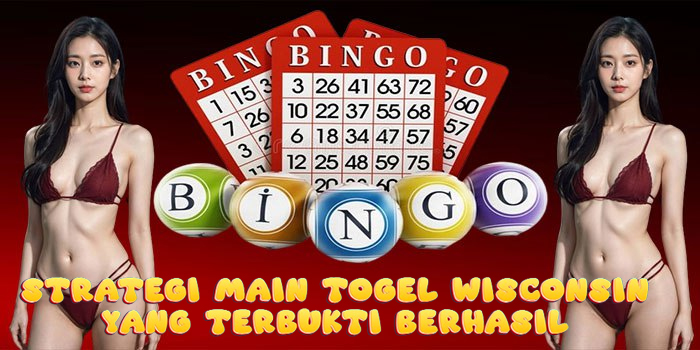 Strategi Main Togel Wisconsin Yang Terbukti Berhasil