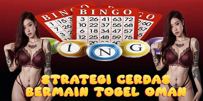 Strategi Cerdas Bermain Togel Oman