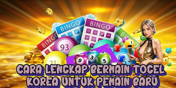 Cara Lengkap Bermain Togel Korea Untuk Pemain Baru