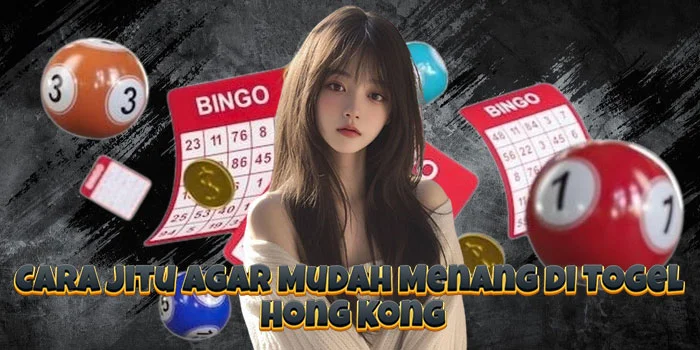 Cara Jitu Agar Mudah Menang di Togel Hong Kong
