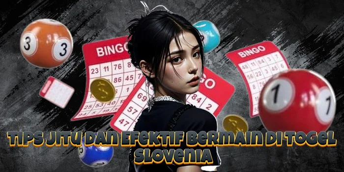Tips Jitu dan Efektif Bermain di Togel Slovenia