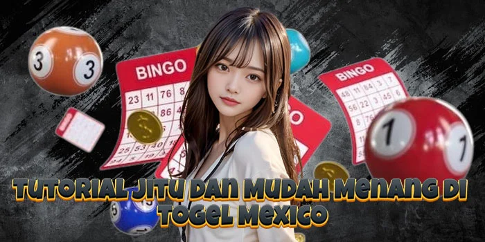 Tutorial Jitu dan Mudah Menang di Togel Mexico