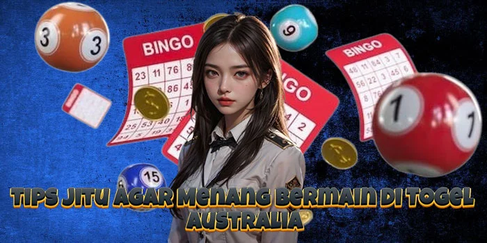 Tips Jitu Agar Menang Bermain di Togel Australia