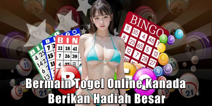 Bermain Togel Online Kanada Berikan Hadiah Besar