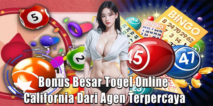 Bonus Besar Togel Online California Dari Agen Terpercaya