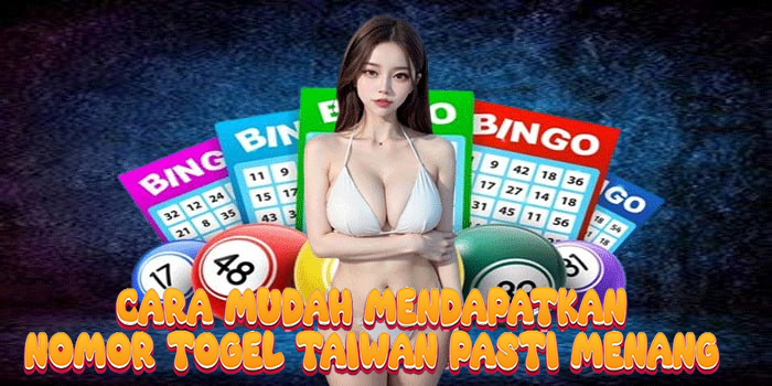 Cara Mudah Mendapatkan Nomor Togel Taiwan Pasti Menang