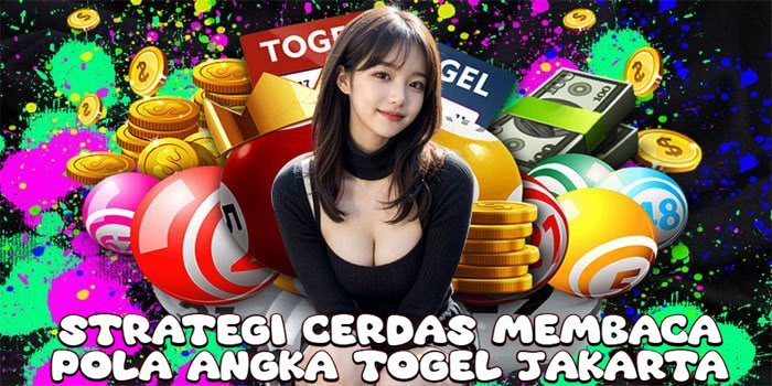 Strategi Cerdas Membaca Pola Angka Togel Jakarta