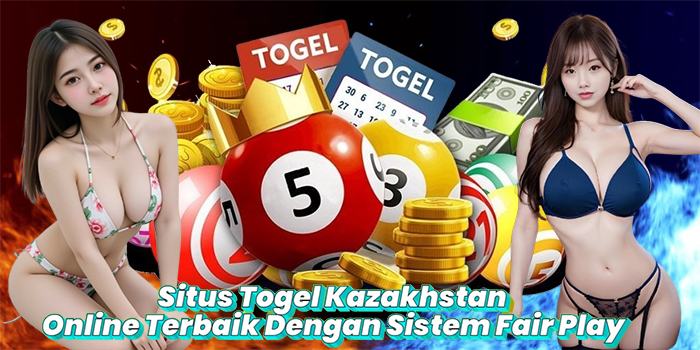 Situs Togel Kazakhstan Online Terbaik Dengan Sistem Fair Play