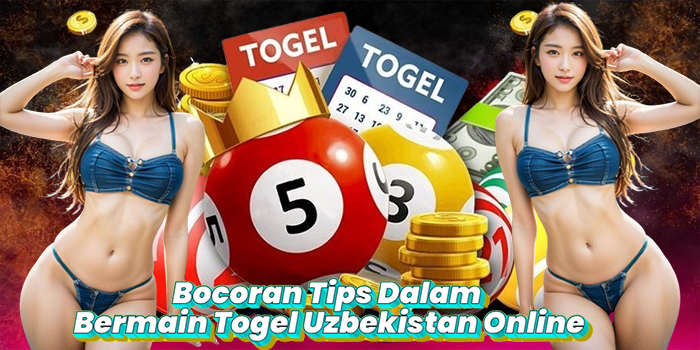 Bocoran Tips Dalam Bermain Togel Uzbekistan Online