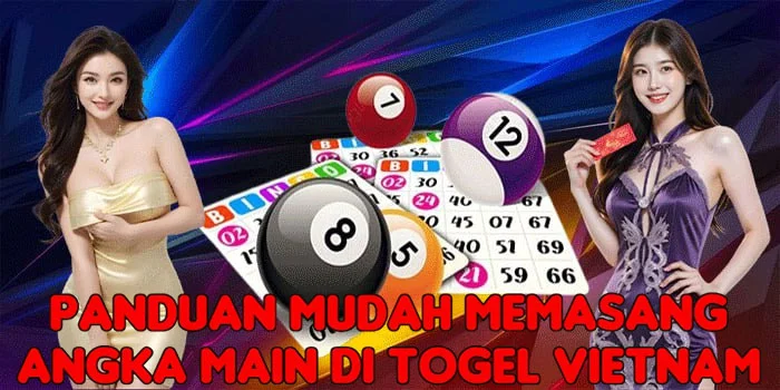 Panduan Mudah Memasang Angka Main di Togel Vietnam
