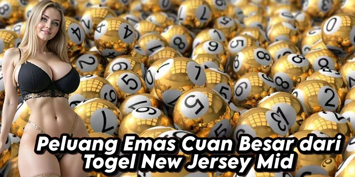 Peluang Emas Cuan Besar dari Togel New Jersey Mid