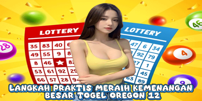 Langkah Praktis Meraih Kemenangan Besar Togel Oregon 12 