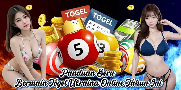 Panduan Seru Bermain Togel Ukraina Online Tahun Ini