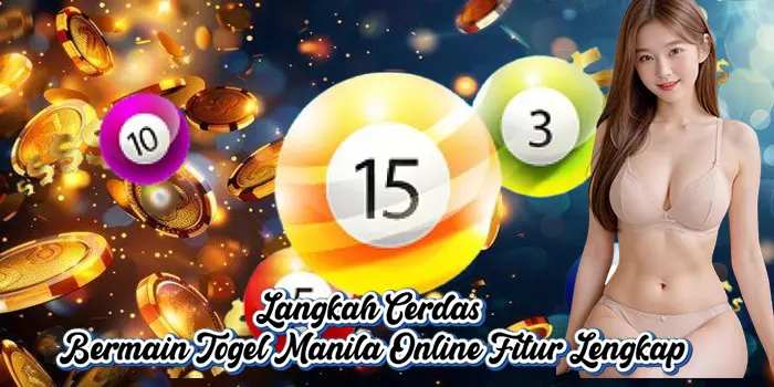 Langkah Cerdas Bermain Togel Manila Online Fitur Lengkap