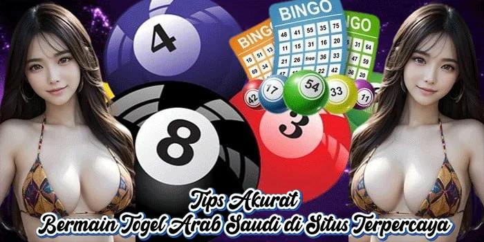 Tips Akurat Bermain Togel Arab Saudi di Situs Terpercaya