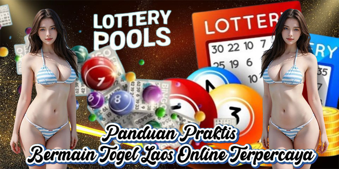 Panduan Praktis Bermain Togel Laos Online Terpercaya