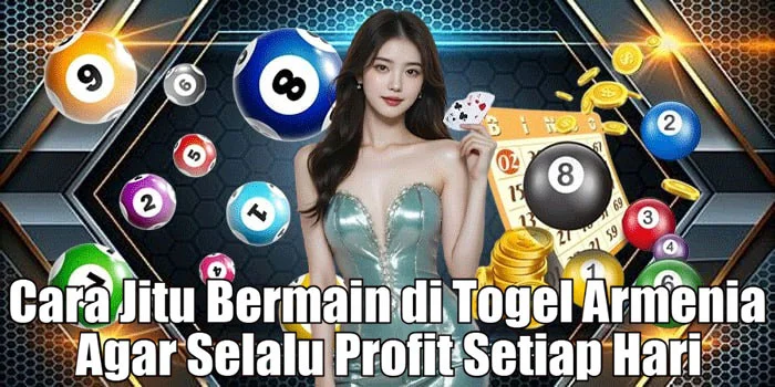 Cara Jitu Bermain di Togel Armenia Agar Selalu Profit Setiap Hari