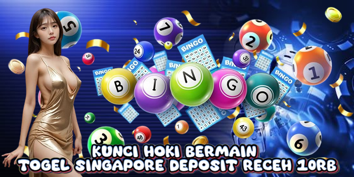 Kunci Hoki Bermain Togel Singapore Deposit Receh 10rb