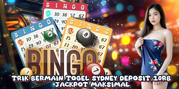 Trik Bermain Togel Sydney Deposit 10rb Jackpot Maksimal