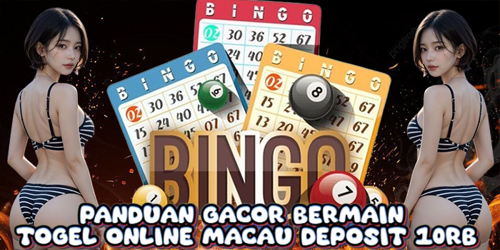 Panduan Gacor Bermain Togel Online Macau Deposit 10rb