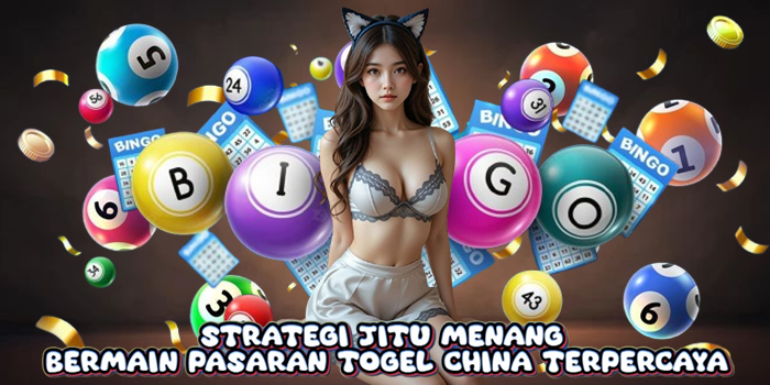 Strategi Jitu Menang Bermain Pasaran Togel China Terpercaya