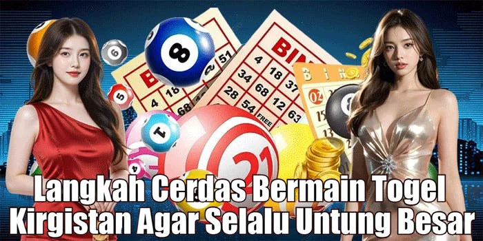 Langkah Cerdas Bermain Togel Kirgistan Agar Selalu Untung Besar