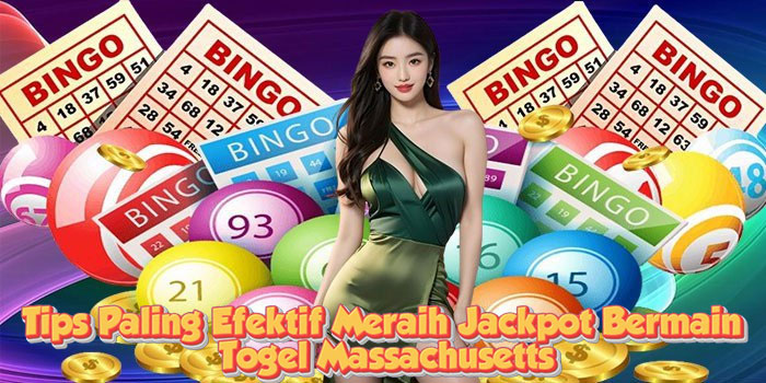 Tips Paling Efektif Meraih Jackpot Bermain Togel Massachusetts