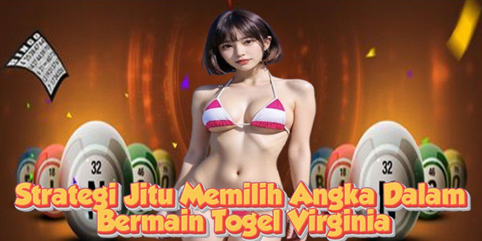 Strategi Jitu Memilih Angka Dalam Bermain Togel Virginia Strategi Jitu Memilih Angka Dalam Bermain Togel Virginia