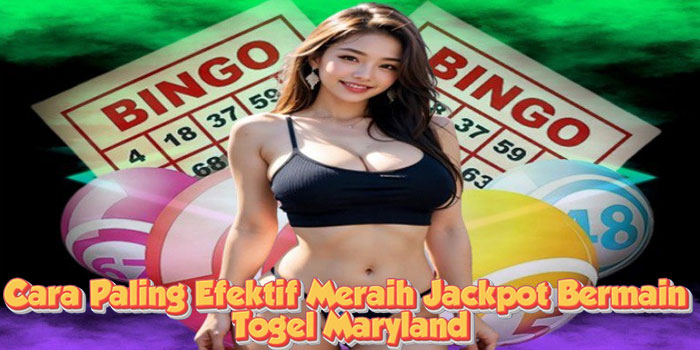 Cara Paling Efektif Meraih Jackpot Bermain Togel Maryland Cara Paling Efektif Meraih Jackpot Bermain Togel Maryland