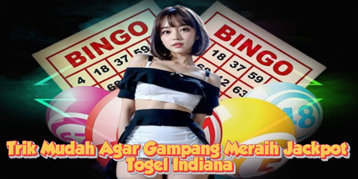 Trik Mudah Agar Gampang Meraih Jackpot Togel Indiana Trik Mudah Agar Gampang Meraih Jackpot Togel Indiana