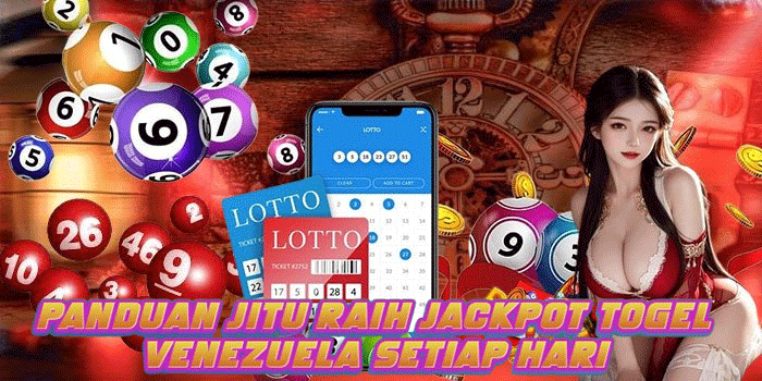 Panduan Jitu Raih Jackpot Togel Venezuela Setiap Hari