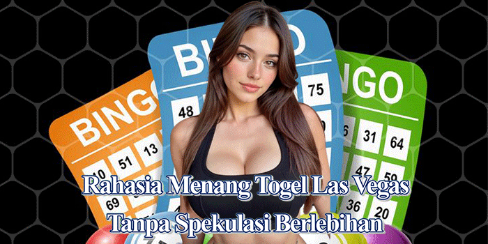 Trik Rahasia Memenangkan Togel Las Vegas Tanpa Spekulasi Berlebihan 