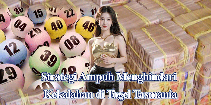 Strategi Ampuh Menghindari Kekalahan di Togel Tasmania
